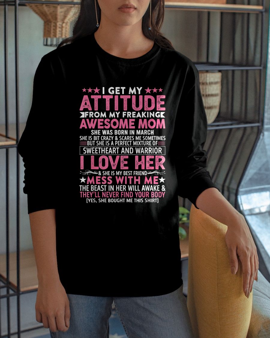 MARCH - I GET MY ATTITUDE FROM MY FREAKING AWESOME MOM - GIFT FROM MOM - NTTD03 (SKU2603-172-03)