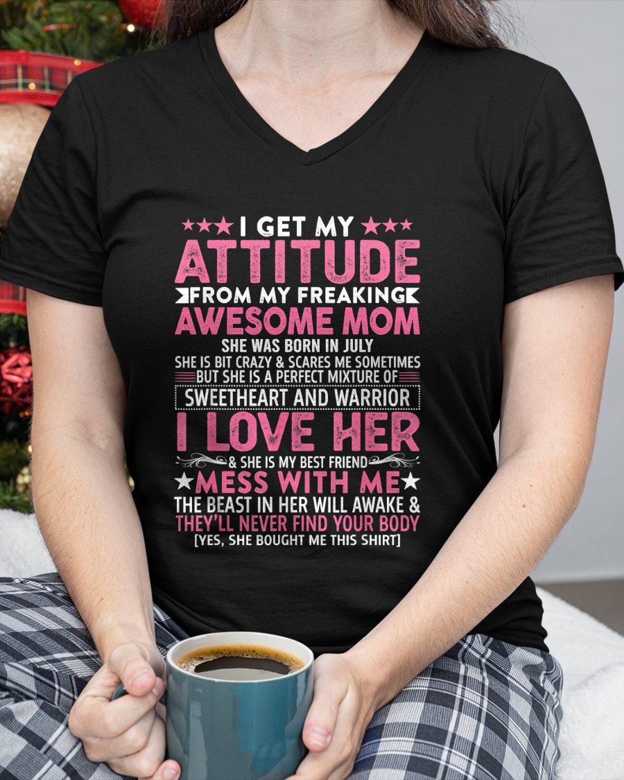 JULY - I GET MY ATTITUDE FROM MY FREAKING AWESOME MOM - GIFT FROM MOM - NTTD07 (SKU2603-172-07)