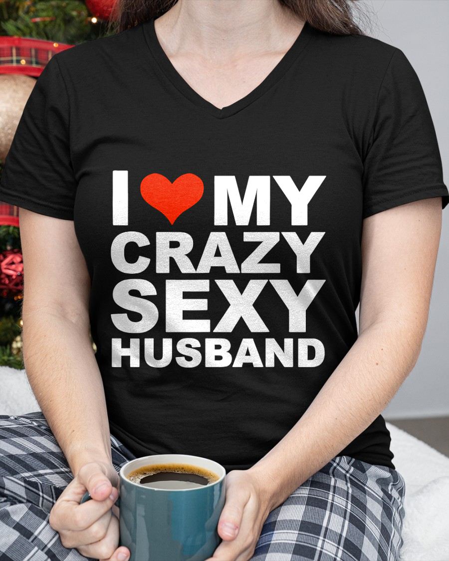 I LOVE MY CRAZY SEXY HUSBAND - PERFECT GIFT FOR YOUR WIFE - NTTD00 (SKU12-294)