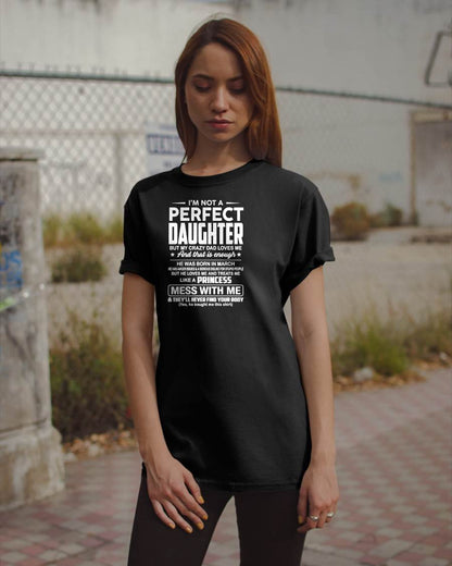 MARCH - I'M NOT A PERFECT DAUGHTER BUT MY CRAZY DAD LOVES ME - GIFT FROM DAD - NTTD03 (SKU2608-351-03)