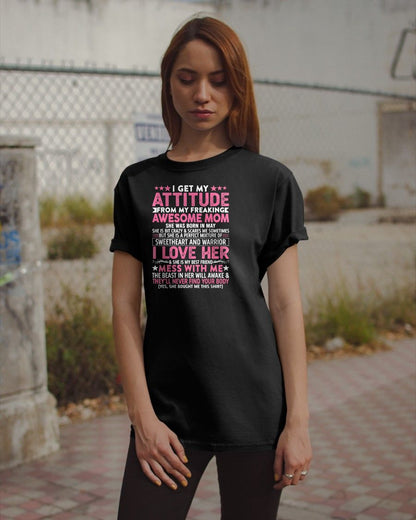MAY - I GET MY ATTITUDE FROM MY FREAKING AWESOME MOM - GIFT FROM MOM - NTTD05 (SKU2603-172-05)