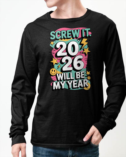 Screw It 2026 Will Be My Year - UNISEX T-SHIRT - NTTD00 (SKU2026-NEW-YEAR-06)