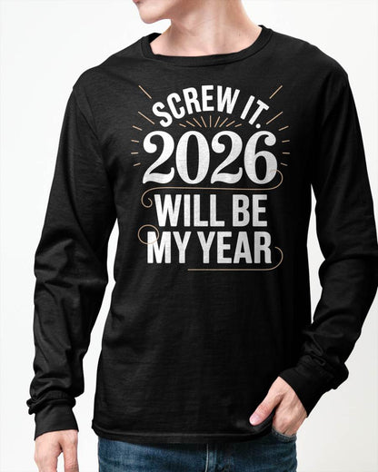 Screw It 2026 Will Be My Year - UNISEX T-SHIRT - NTTD00 (SKU2026-NEW-YEAR-03)