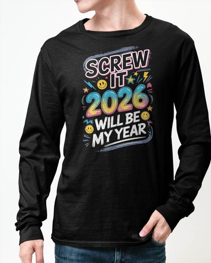 Screw It 2026 Will Be My Year - UNISEX T-SHIRT - NTTD00 (SKU2026-NEW-YEAR-10)
