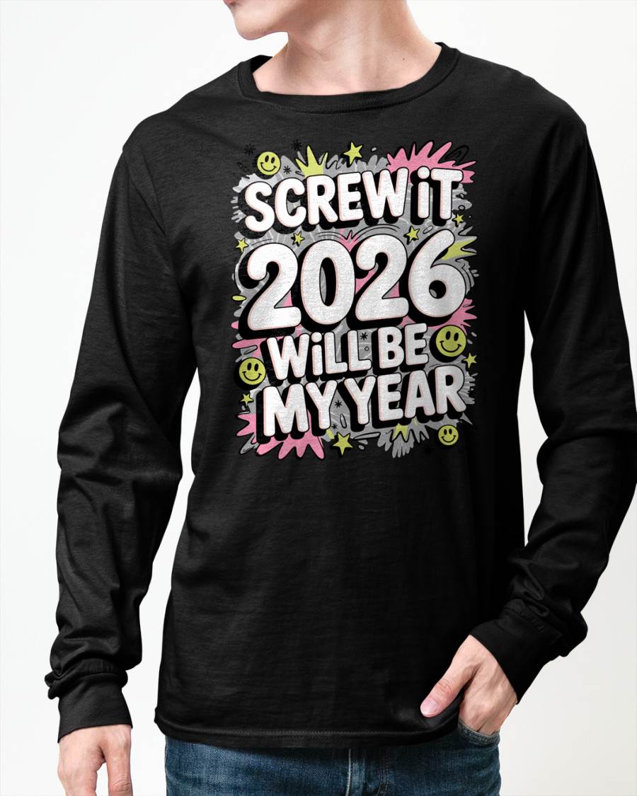 Screw It 2026 Will Be My Year - UNISEX T-SHIRT - NTTD00 (SKU2026-NEW-YEAR-11)