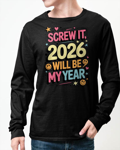 Screw It 2026 Will Be My Year - UNISEX T-SHIRT - NTTD00 (SKU2026-NEW-YEAR-09)