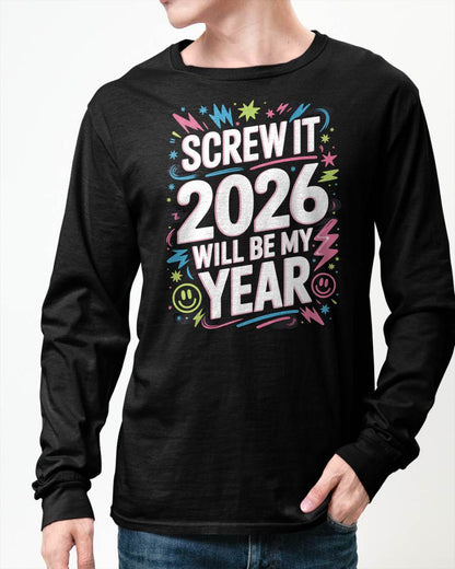 Screw It 2026 Will Be My Year - UNISEX T-SHIRT - NTTD00 (SKU2026-NEW-YEAR-08)