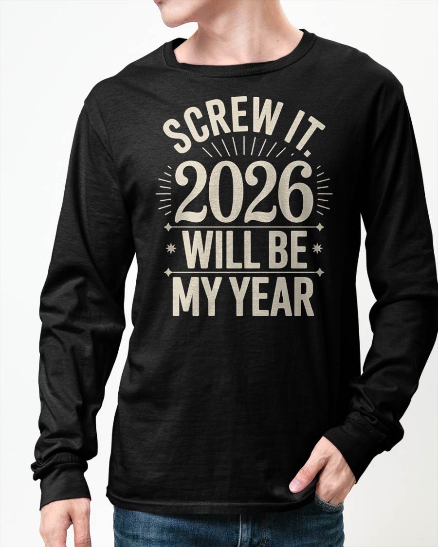 Screw It 2026 Will Be My Year - UNISEX T-SHIRT - NTTD00 (SKU2026-NEW-YEAR-01)