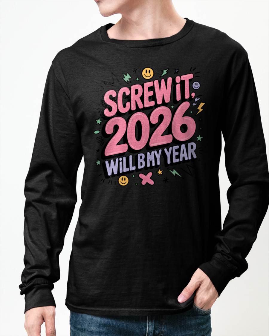 Screw It 2026 Will Be My Year - UNISEX T-SHIRT - NTTD00 (SKU2026-NEW-YEAR-07)