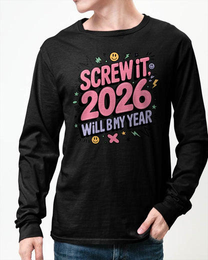 Screw It 2026 Will Be My Year - UNISEX T-SHIRT - NTTD00 (SKU2026-NEW-YEAR-07)