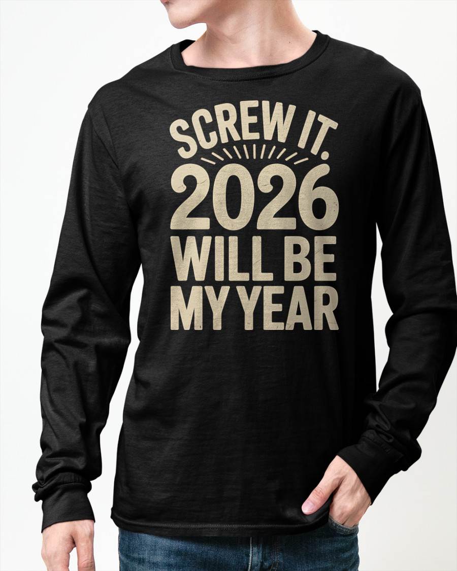 Screw It 2026 Will Be My Year - UNISEX T-SHIRT - NTTD00 (SKU2026-NEW-YEAR-04)