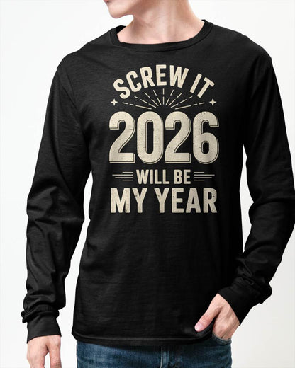 Screw It 2026 Will Be My Year - UNISEX T-SHIRT - NTTD00 (SKU2026-NEW-YEAR-02)