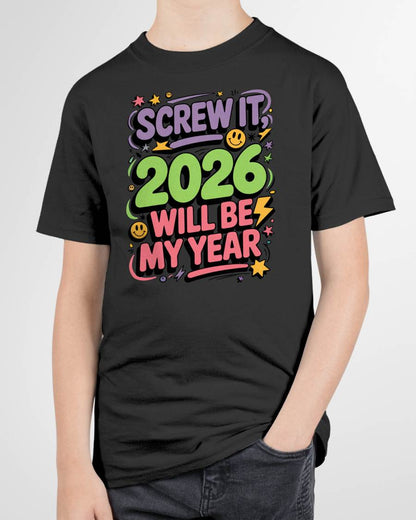 Screw It 2026 Will Be My Year - UNISEX T-SHIRT - NTTD00 (SKU2026-NEW-YEAR-05)