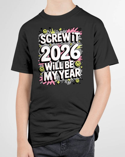 Screw It 2026 Will Be My Year - UNISEX T-SHIRT - NTTD00 (SKU2026-NEW-YEAR-11)