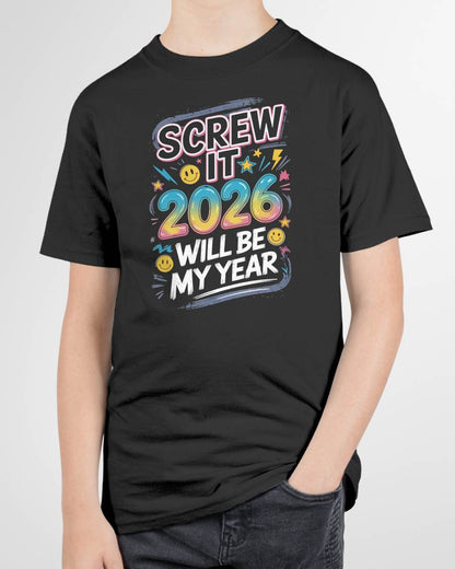 Screw It 2026 Will Be My Year - UNISEX T-SHIRT - NTTD00 (SKU2026-NEW-YEAR-10)