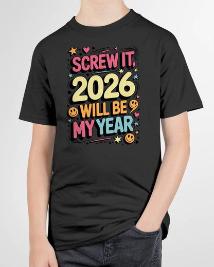 Screw It 2026 Will Be My Year - UNISEX T-SHIRT - NTTD00 (SKU2026-NEW-YEAR-09)