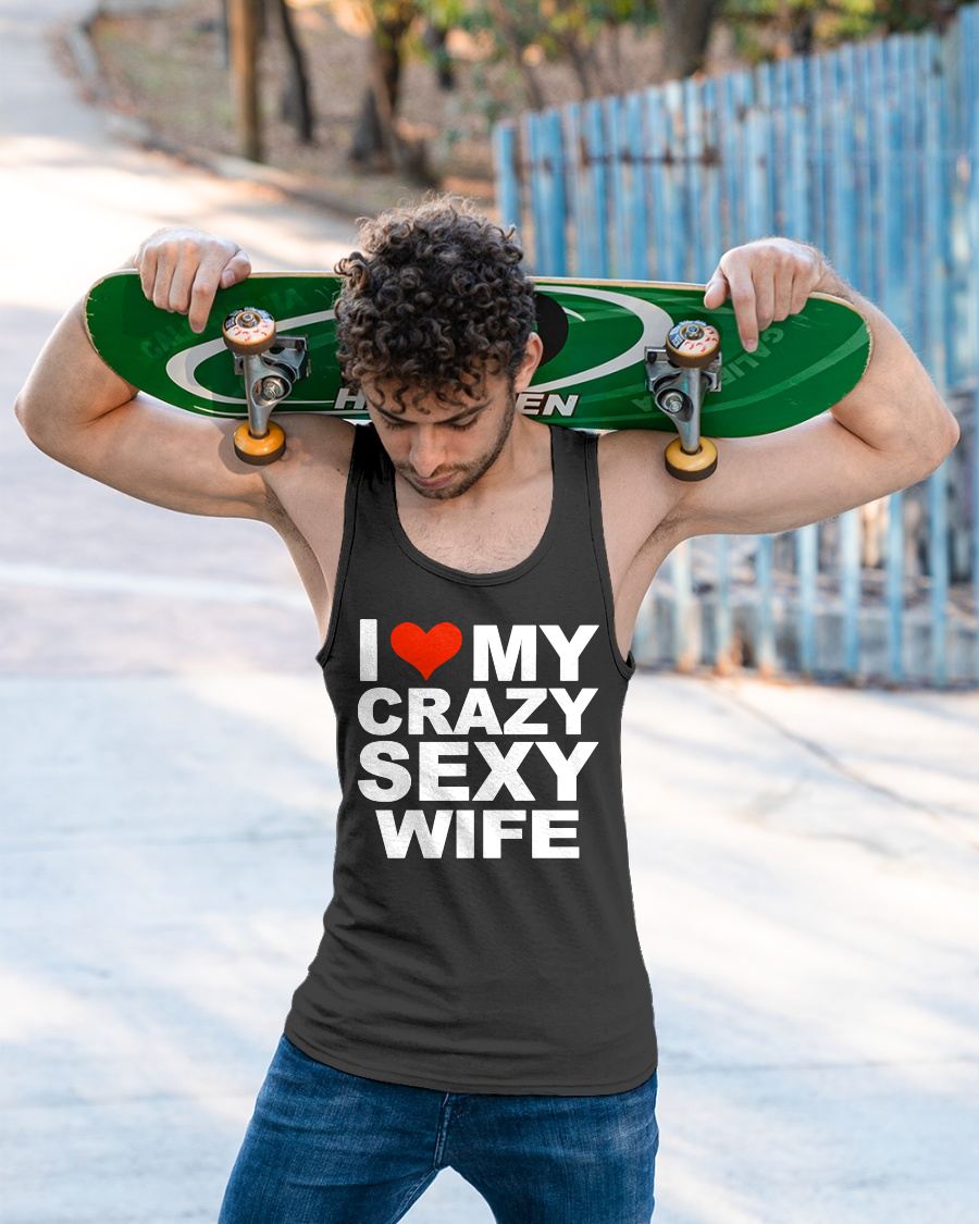 I LOVE MY CRAZY SEXY WIFE - PERFECT GIFT FOR YOUR HUSBAND - NTTD00 (SKU12-296)