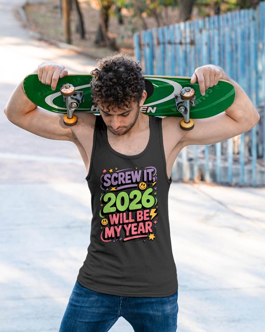 Screw It 2026 Will Be My Year - UNISEX T-SHIRT - NTTD00 (SKU2026-NEW-YEAR-05)