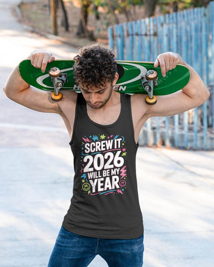 Screw It 2026 Will Be My Year - UNISEX T-SHIRT - NTTD00 (SKU2026-NEW-YEAR-08)