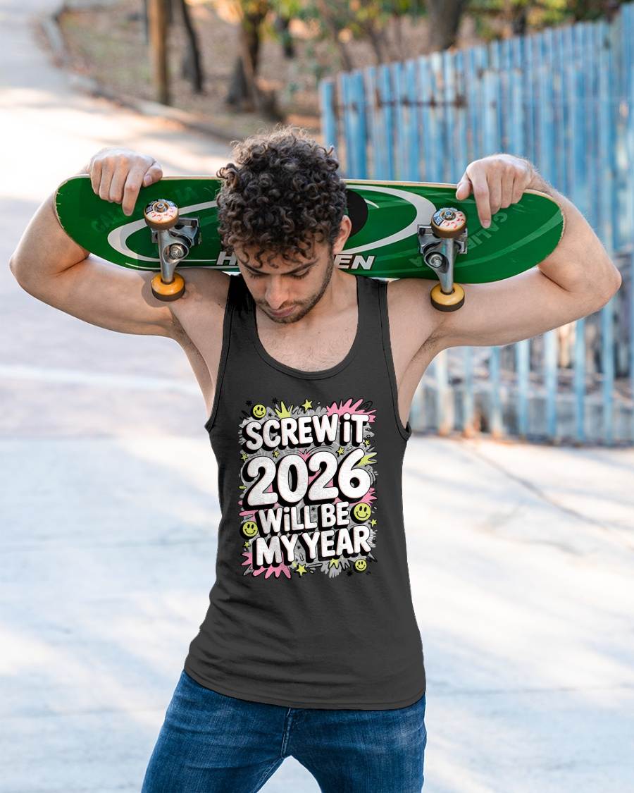 Screw It 2026 Will Be My Year - UNISEX T-SHIRT - NTTD00 (SKU2026-NEW-YEAR-11)
