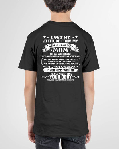 MARCH - I GET MY ATTITUDE FROM MY FREAKING AWESOME MOM - GIFT FROM MOM - NTTD03 (SKU2606-121-03)