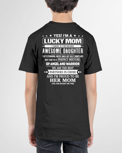 YES! I'M A LUCKY MOM  I HAVE A FREAKING AWESOME DAUGHTER - GIFT FOR MOM - NTTD00 (SKU2603-173-00)