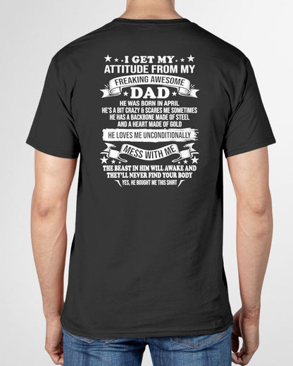 APRIL - I GET MY ATTITUDE FROM MY FREAKING AWESOME DAD - GIFT FROM DAD - NTTD04 (SKU2603-30-04)