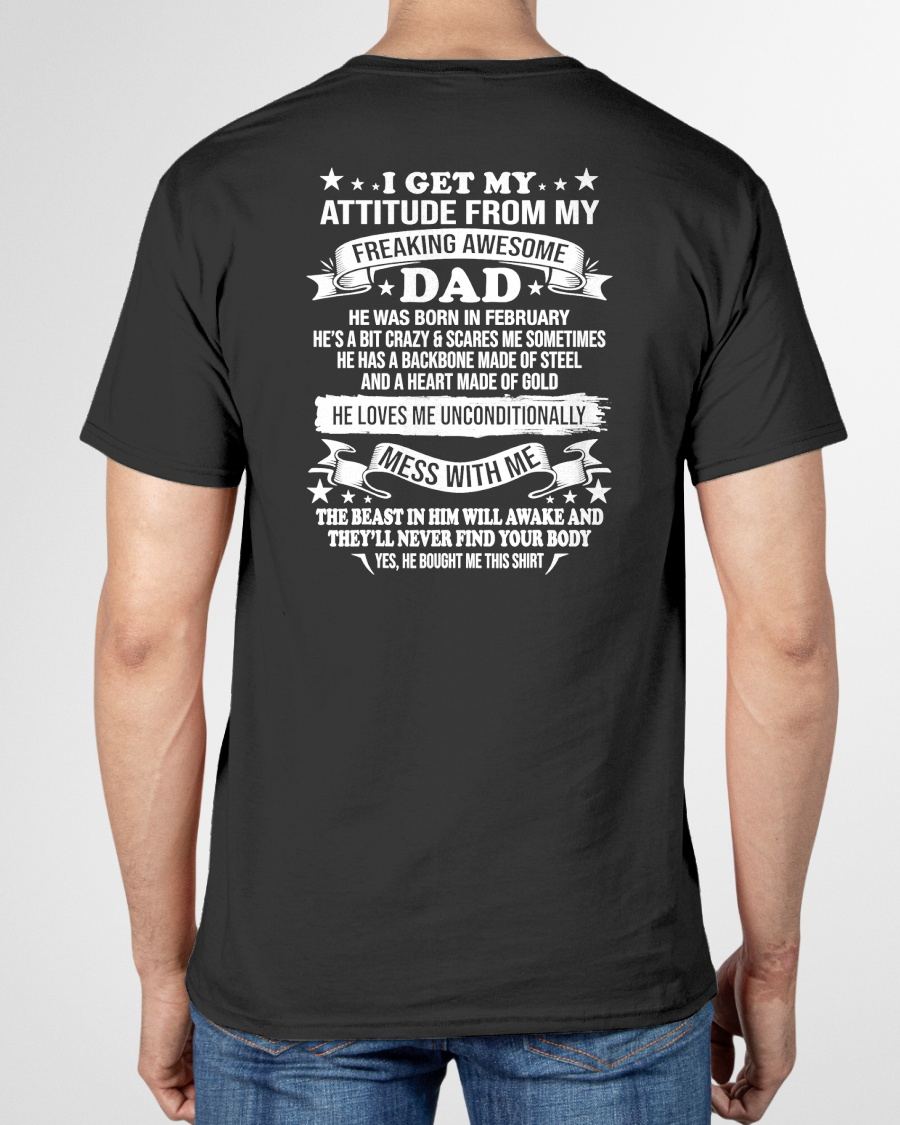 FEBRUARY - I GET MY ATTITUDE FROM MY FREAKING AWESOME DAD - GIFT FROM DAD - NTTD02 (SKU2603-30-02)