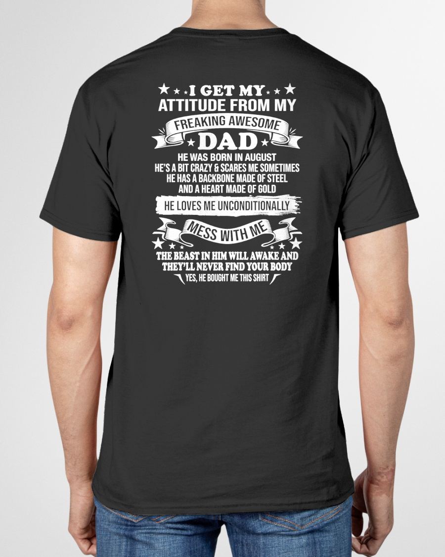 AUGUST - I GET MY ATTITUDE FROM MY FREAKING AWESOME DAD - GIFT FROM DAD - NTTD08 (SKU2603-30-08)