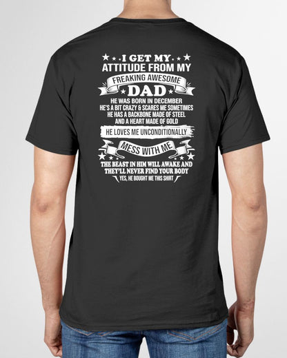 DECEMBER - I GET MY ATTITUDE FROM MY FREAKING AWESOME DAD - GIFT FROM DAD - NTTD12 (SKU2603-30-12)