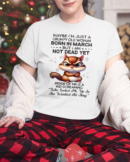 MARCH - GRUMPY OLD WOMAN NOT DEAD YET - BIRTHDAY GIFT FOR WOMEN - NTTD03 (SKU09-22-03)