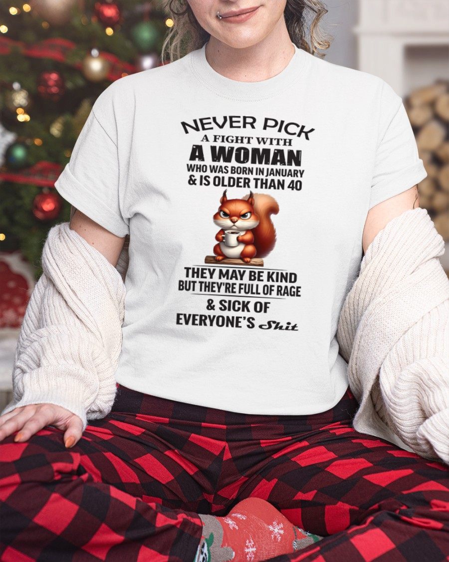 JANUARY - NEVER PICK A FIGHT WITH A WOMAN OVER 40 - BIRTHDAY GIFT FOR WOMEN - NTTD01 (SKU09-129-01)