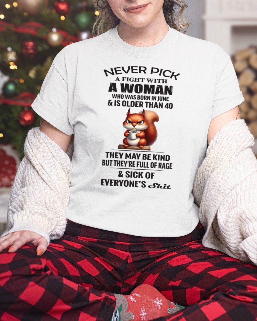 JUNE - NEVER PICK A FIGHT WITH A WOMAN OVER 40 - BIRTHDAY GIFT FOR WOMEN - NTTD06 (SKU09-129-06)