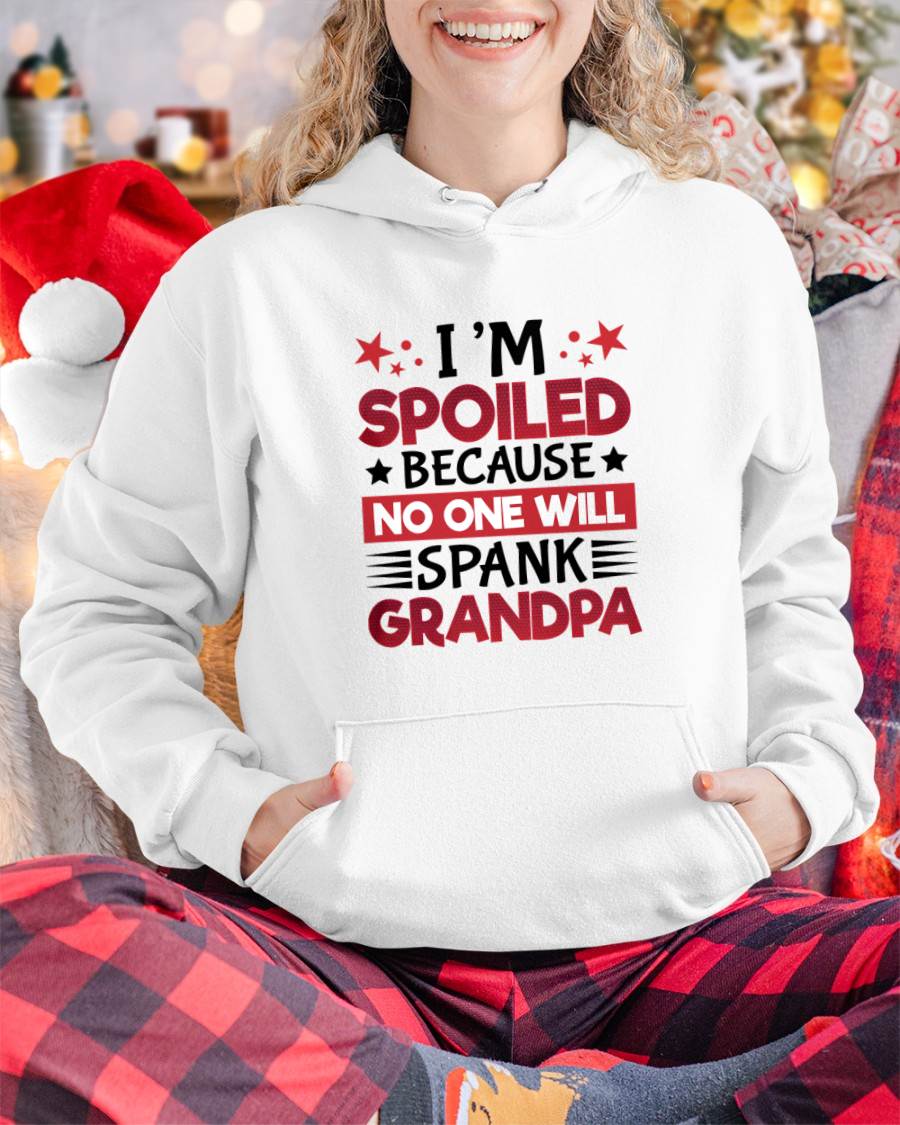 I’M SPOILED BECAUSE NO ONE WILL SPANK GRANDPA - GIFT FROM GRANDPA - NTTD00 (SKU2603-130)