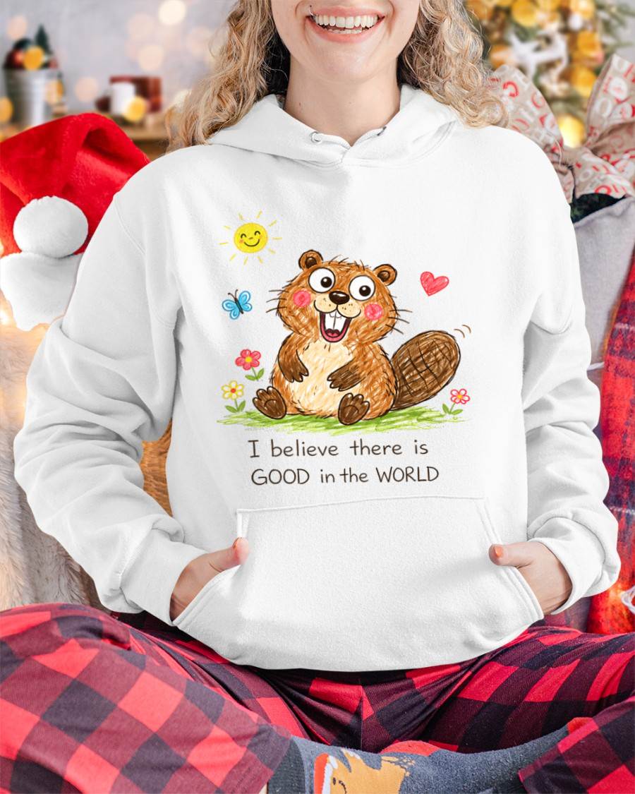 Cute Beaver Crayon Drawing Shirt – “I Believe There Is GOOD In The WORLD” Positive Quote Tee, Feel-Good Gift Idea - NTTD00 (SKU2603-289)