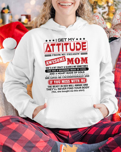 I GET MY  ATTITUDE FROM MY FREAKIN’ AWESOME MOM - GIFT FROM MOM - NTTD00 (SKU2603-150-00)