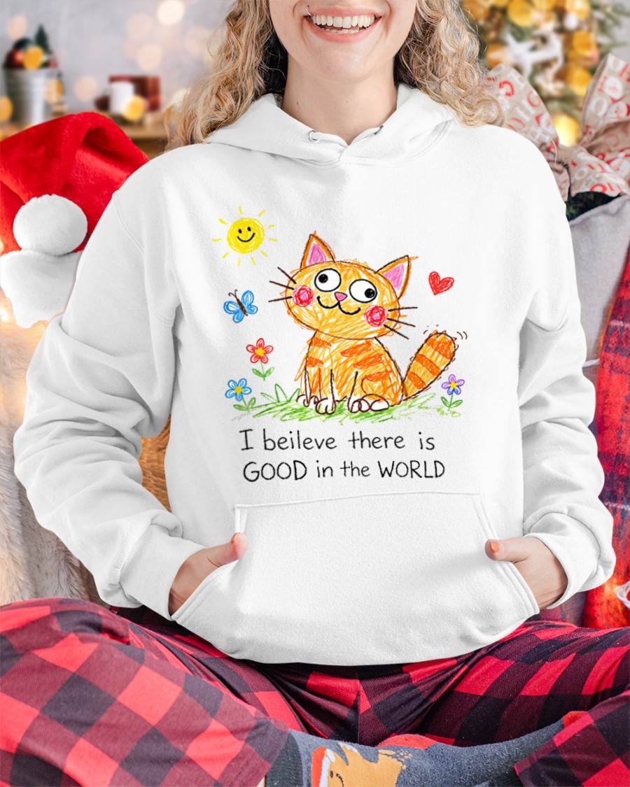 Cute Cat Crayon Drawing Shirt – “I Believe There Is GOOD In The WORLD” Positive Quote Tee, Feel-Good Gift Idea - NTTD00 (SKU2603-283)