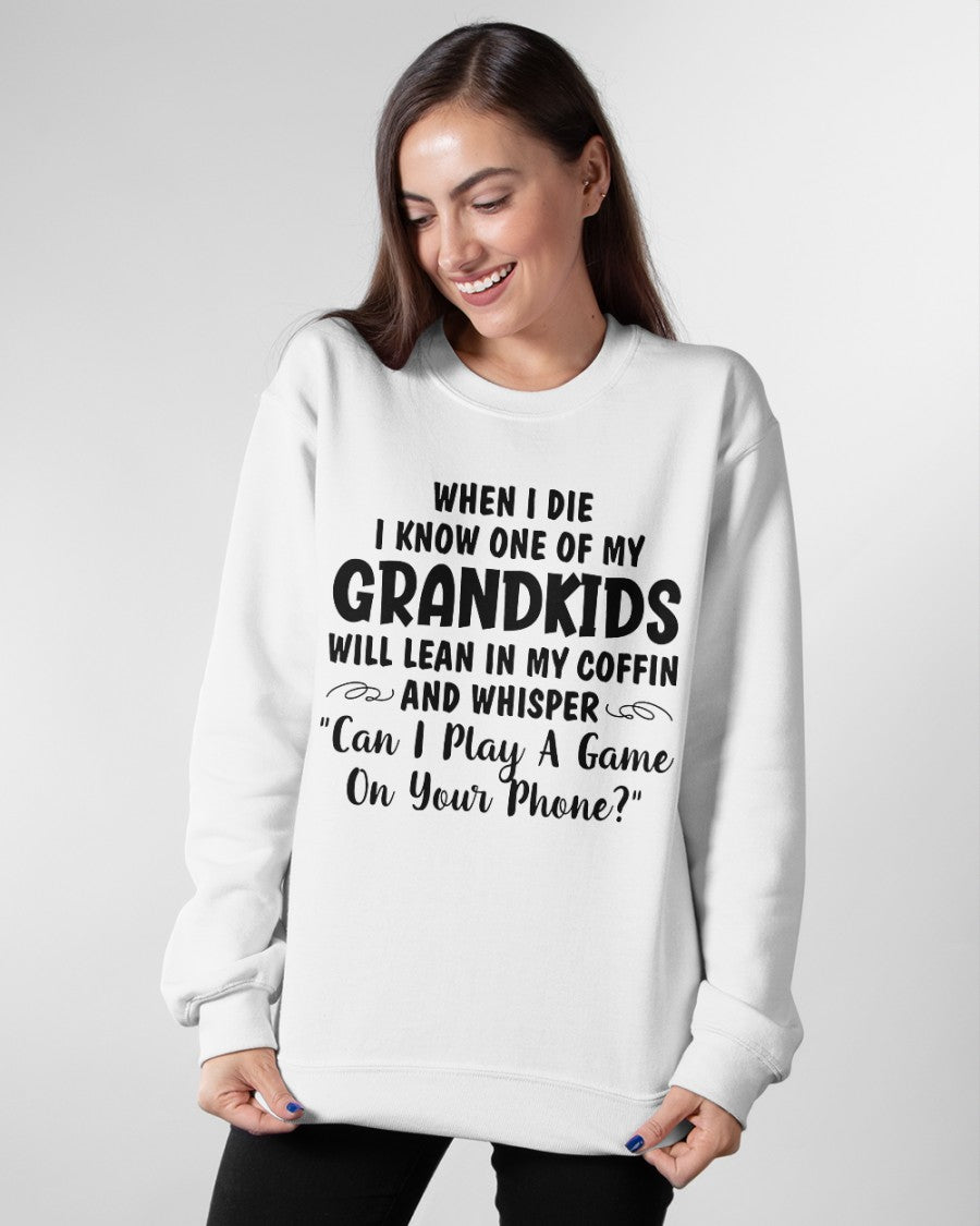 ONE OF MY GRANDKIDS WILL LEAN IN MY COFFIN AND WHISPER "CAN I PLAY A GAME ON YOUR PHONE?" - From grandma NTTD00