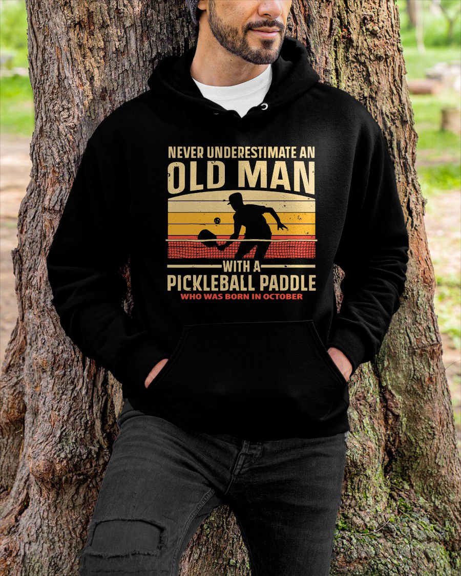 OCTOBER - NEVER UNDERESTIMATE AN OLD MAN PICKLEBALL - PICKLEBALL SHIRT - NTTD10 (SKU8-PICKLEBALL-10)