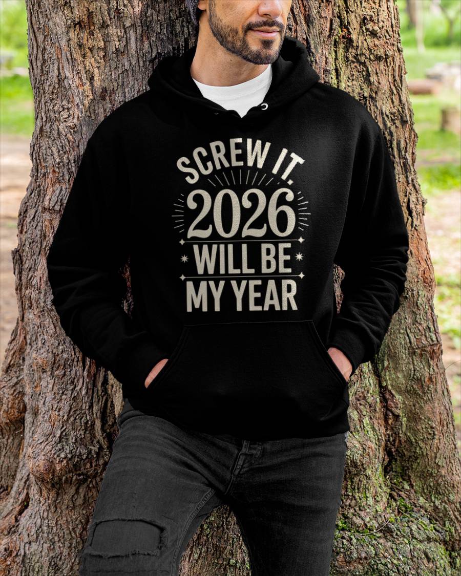 Screw It 2026 Will Be My Year - UNISEX T-SHIRT - NTTD00 (SKU2026-NEW-YEAR-01)