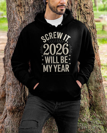 Screw It 2026 Will Be My Year - UNISEX T-SHIRT - NTTD00 (SKU2026-NEW-YEAR-01)