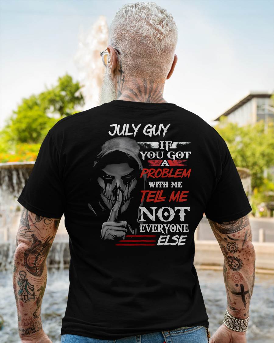 JULY - IF YOU GOT A PROBLEM WITH ME - BIRTHDAY T-SHIRT FOR MEN - NTTD07 (SKU12-251-07)