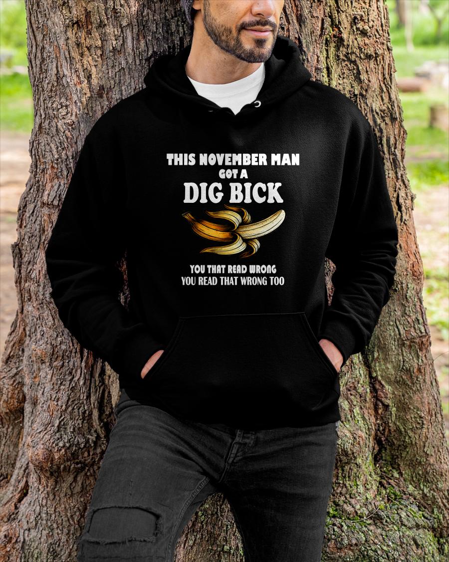 NOVEMBER - I GOT A DIG BICK – BIRTHDAY SHIRT FOR MEN - NTTD11 (SKU-DIGBICK-11)