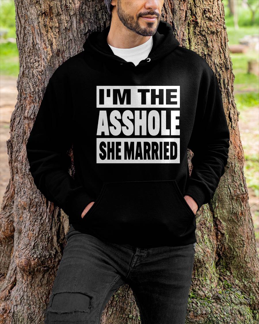 I'M THE ASSHOLE SHE MARRIED - FUNNY COUPLE SHIRTS - NTTD00 (SKU26T-01252)