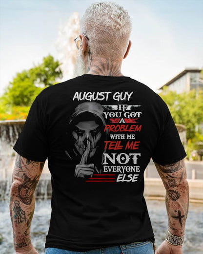 AUGUST - IF YOU GOT A PROBLEM WITH ME - BIRTHDAY T-SHIRT FOR MEN - NTTD08 (SKU12-251-08)