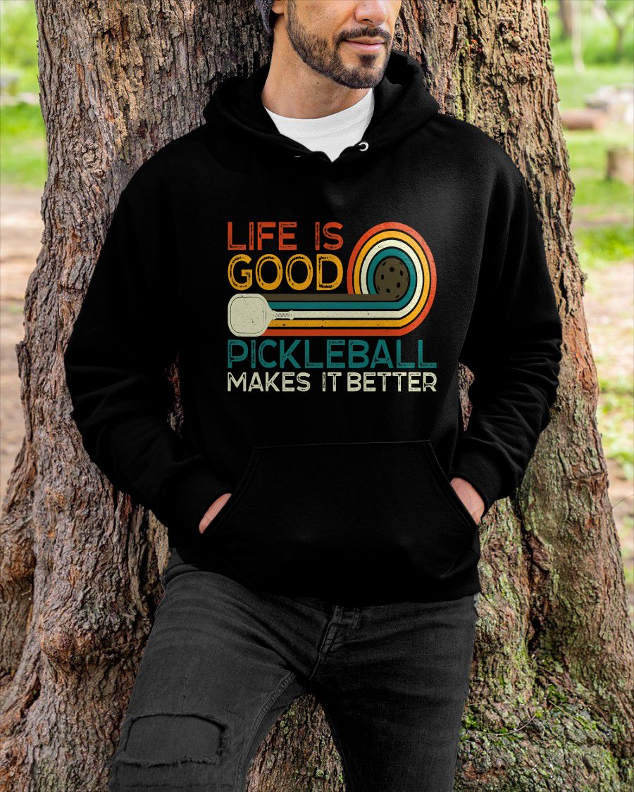 LIFE IS GOOD PICKLEBALL MAKES IT BETTER - PICKLEBALL SHIRT - NTTD00 (SKU8-PKBALL6)