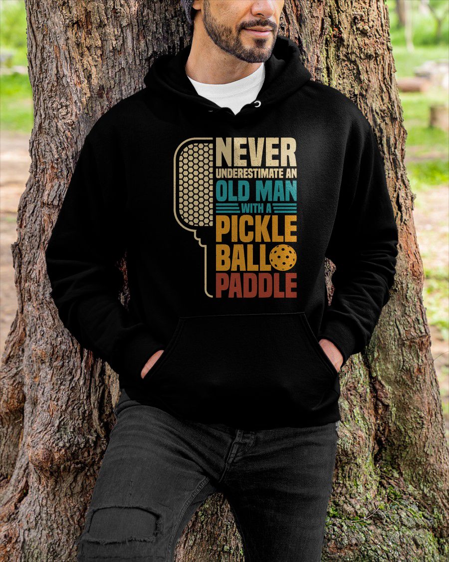NEVER UNDERESTIMATE AN OLD MAN WITH A PICKLEBALL PADDLE - PICKLEBALL SHIRT - NTTD00 (SKU8-PKBALL4)