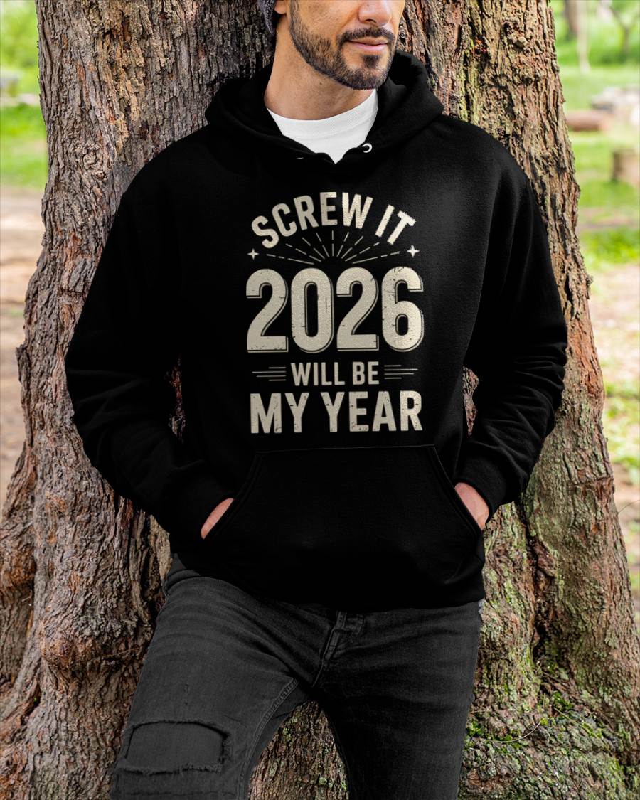 Screw It 2026 Will Be My Year - UNISEX T-SHIRT - NTTD00 (SKU2026-NEW-YEAR-02)