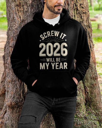 Screw It 2026 Will Be My Year - UNISEX T-SHIRT - NTTD00 (SKU2026-NEW-YEAR-02)