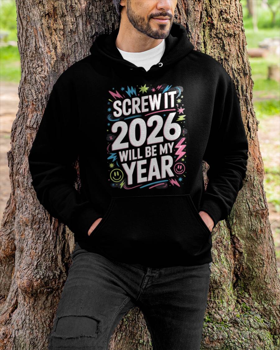 Screw It 2026 Will Be My Year - UNISEX T-SHIRT - NTTD00 (SKU2026-NEW-YEAR-08)